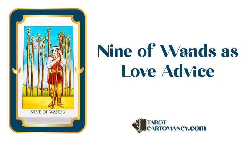 Nine of Wands as Love Advice Upright and Reversed Tarot Card Meaning